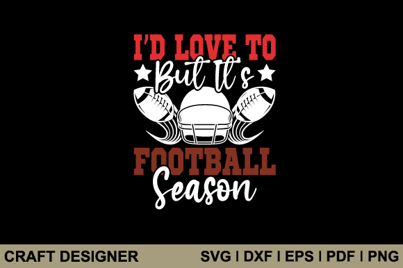 I'd Love to but It's Football SVG: Graphics & Crafts