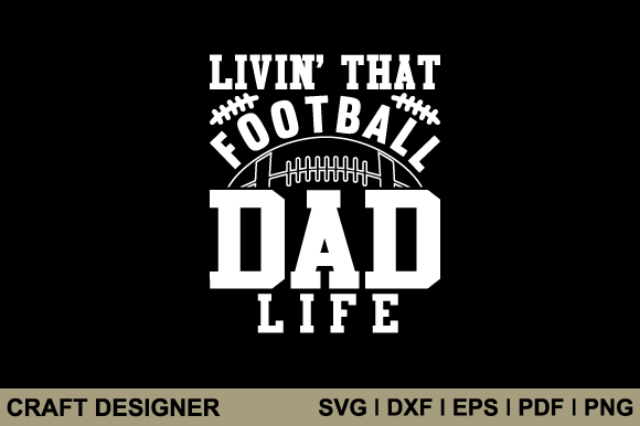 Livin That Football Dad Life SVG: Graphics for Crafts