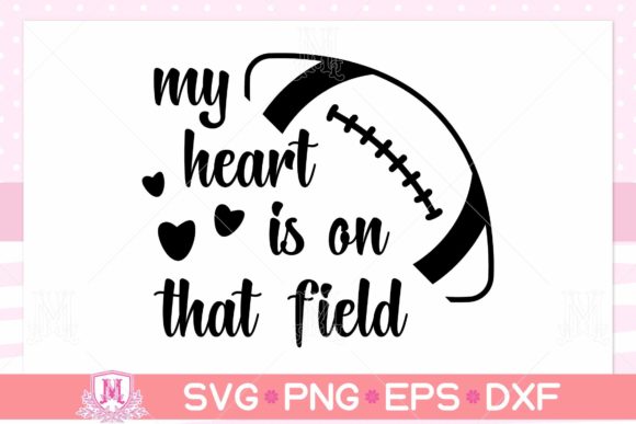 My Heart is on That Field SVG: Football Graphics for Crafts